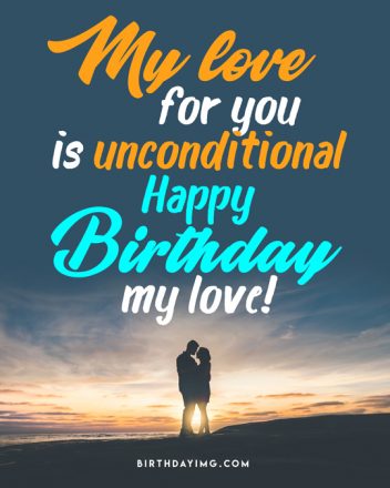 Free My love for you is unconditional. Happy birthday, my love! - birthdayimg.com